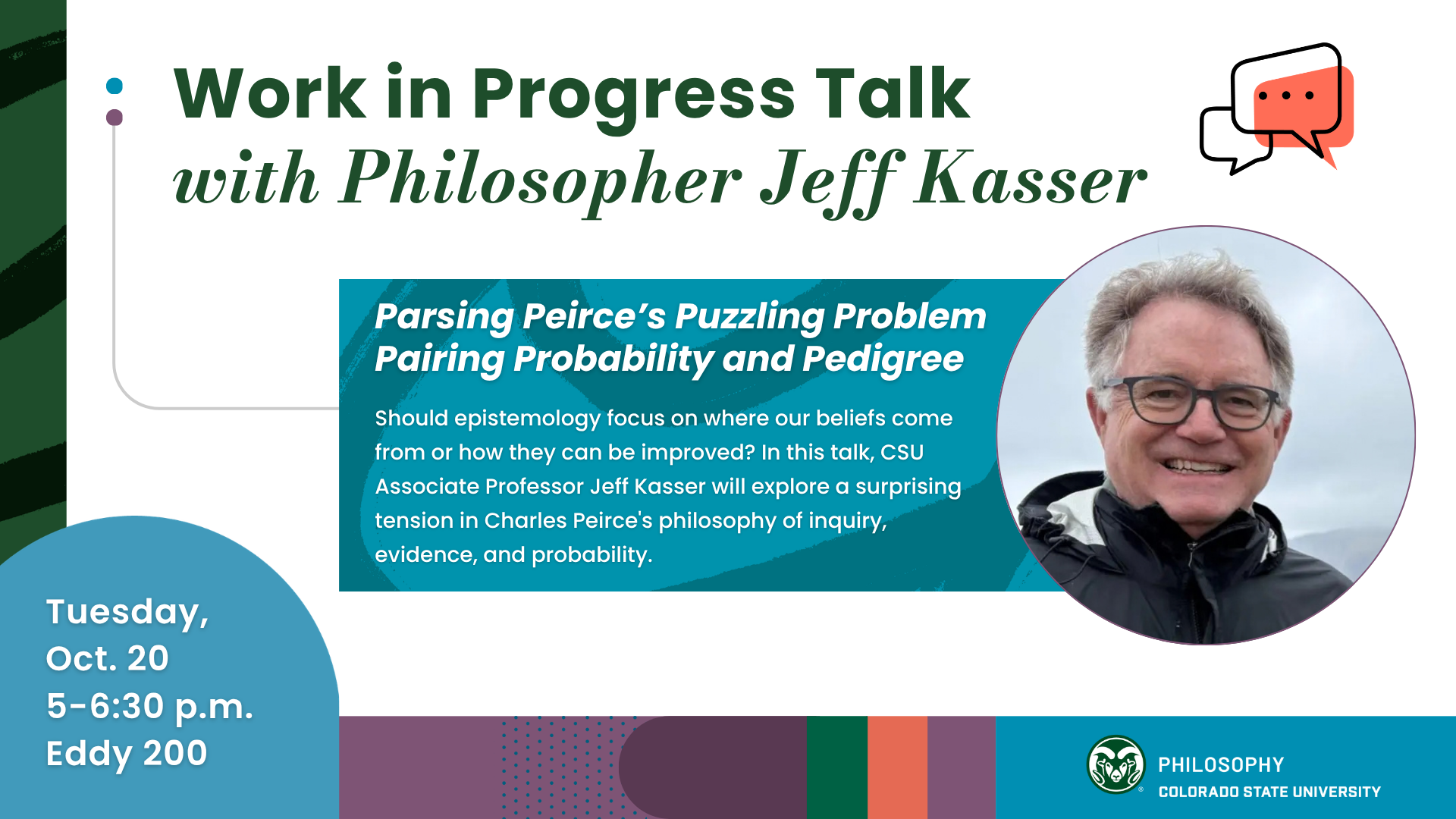Flyer for Dr. Jeff Kasser talk on “Parsing Peirce’s Puzzling Problem Pairing Probability and Pedigree” on Oct. 20, 5-6:30 p.m. in Eddy 200. Includes headshot of Kasser and event description.